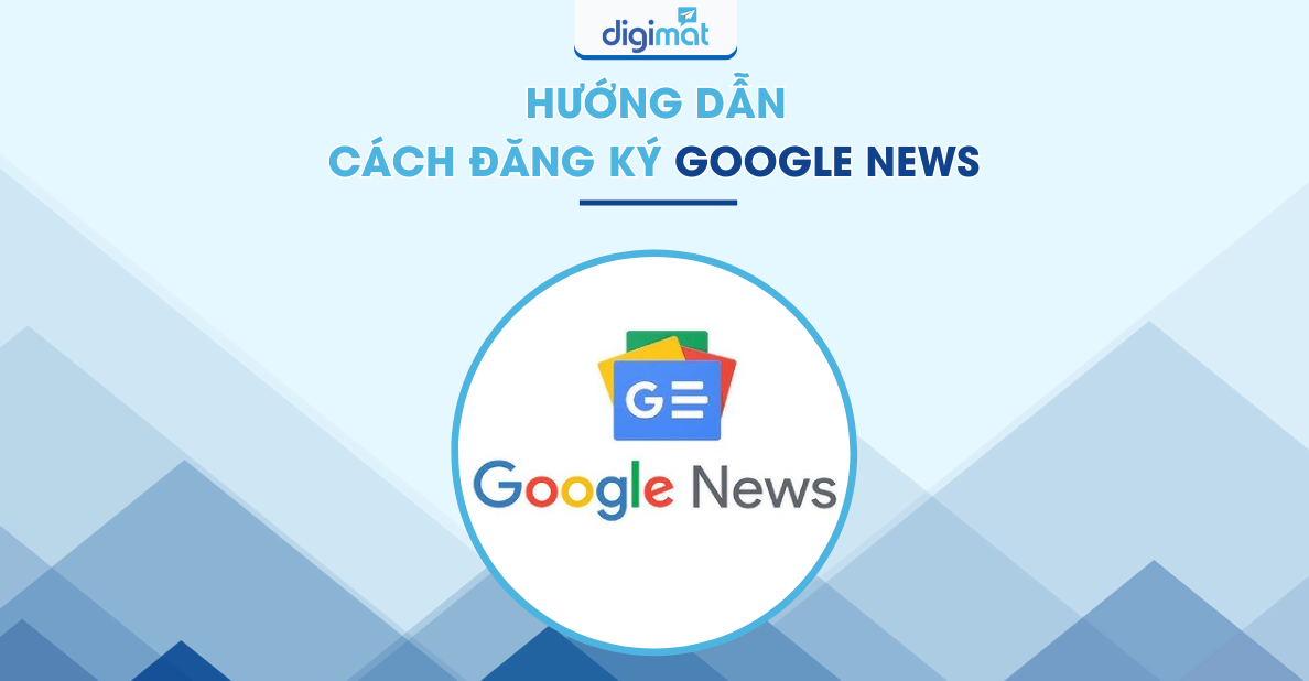 Quy trình đăng ký tham gia Google News từ chuẩn bị hồ sơ đến xác minh quyền sở hữu